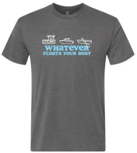 Whatever Floats Your Boat - Shirt